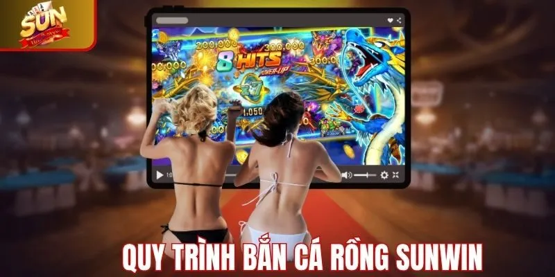 Quy trình cụ thể chơi bắn cá rồng Sunwin