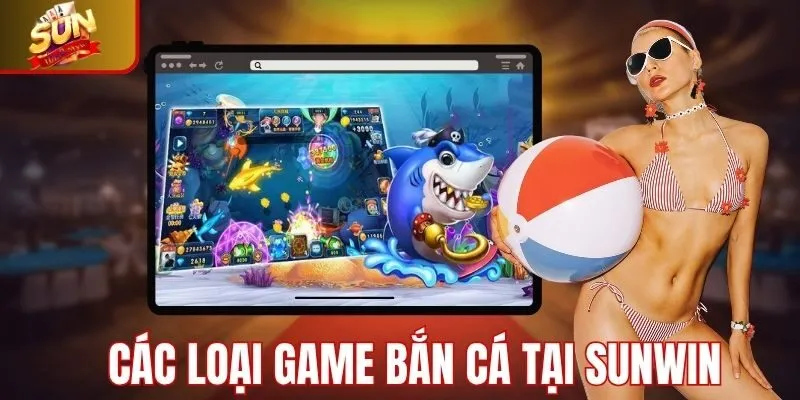 Một số loại game bắn cá Sunwin nổi bật