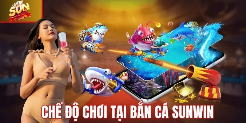 Chế độ chơi tại bắn cá Sunwin