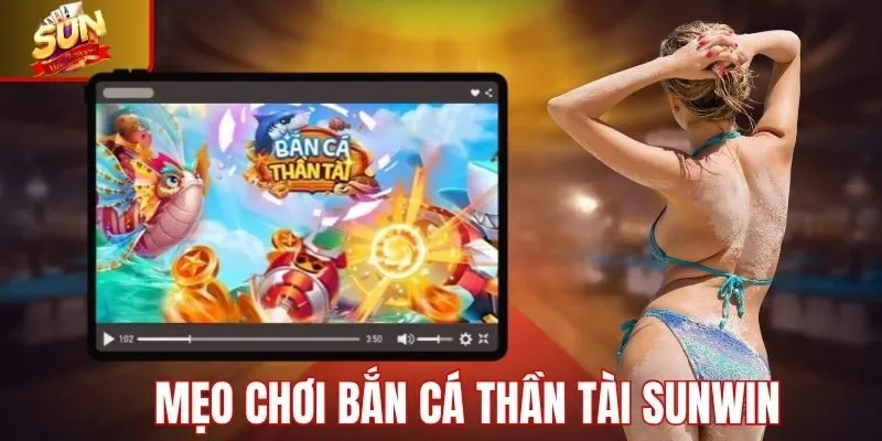 Mẹo chơi bắn cá thần tài Sunwin hiệu quả